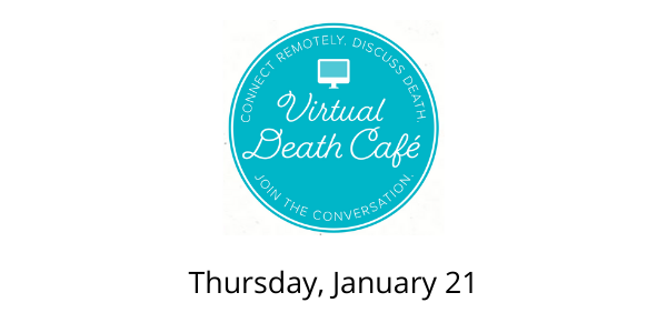 Virtual Death Cafe PST Hosted by Hospice of Santa Cruz County