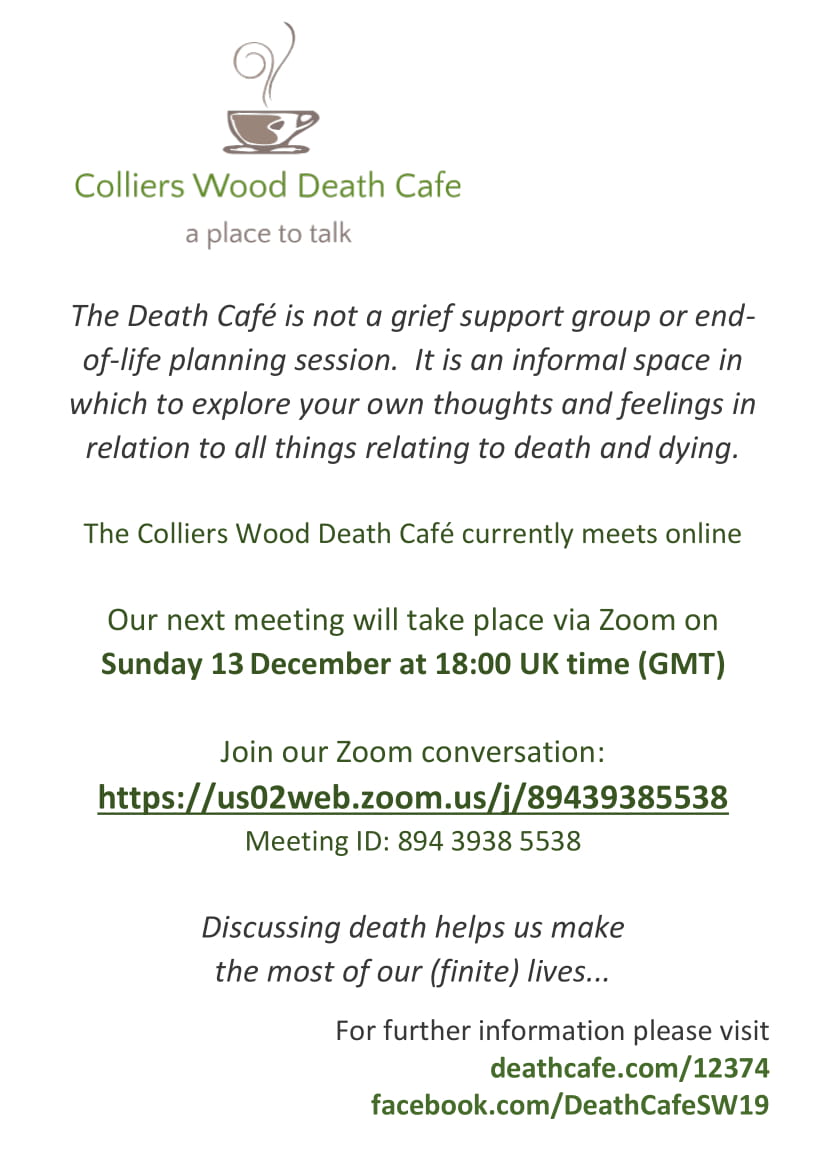 TODAY - Sunday 13 December - Colliers Wood Death Cafe's last meeting of 2020 - ONLINE via Zoom