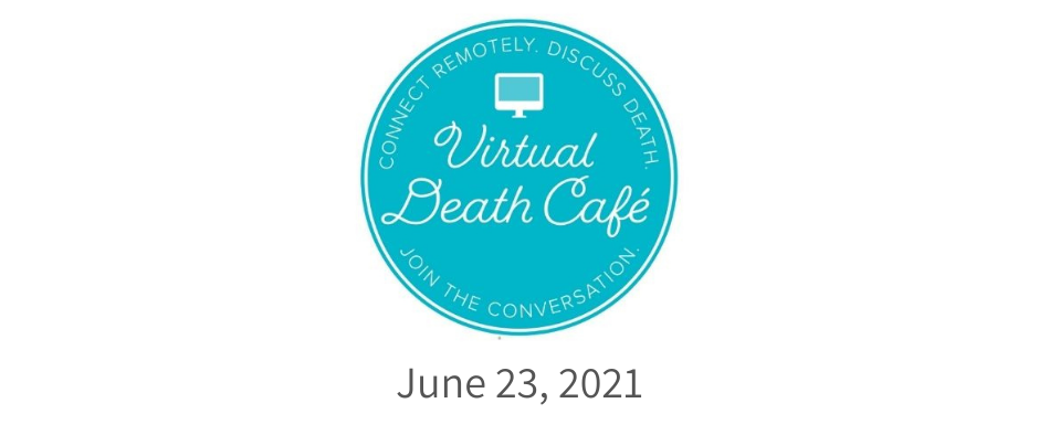 Virtual Death Cafe PST
