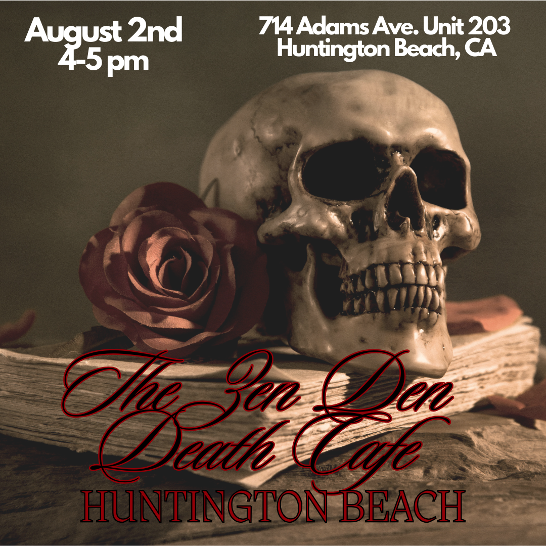 The Huntington Beach, CA Zen Den Death Cafe - 