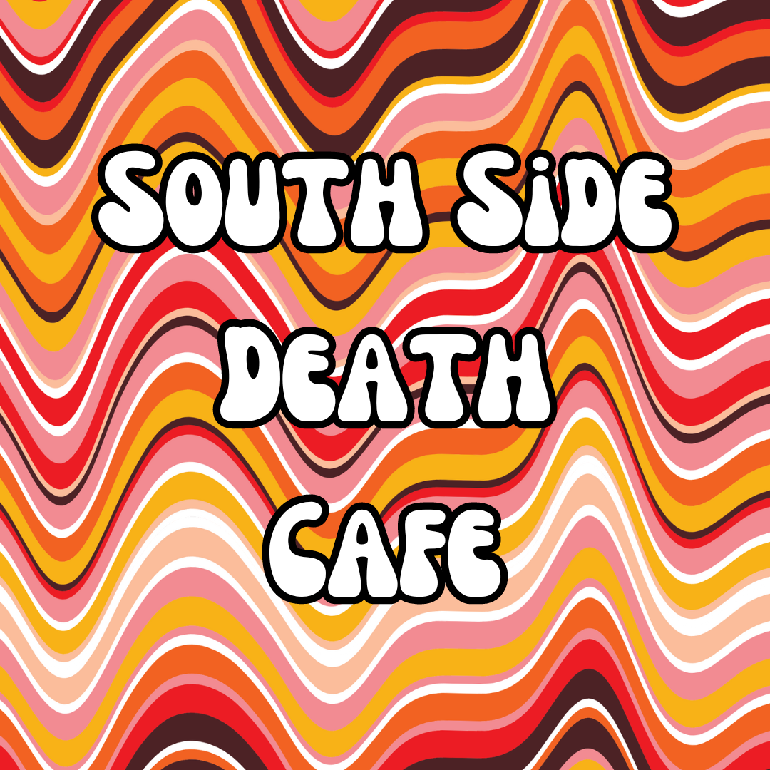 South Side Death Cafe VI