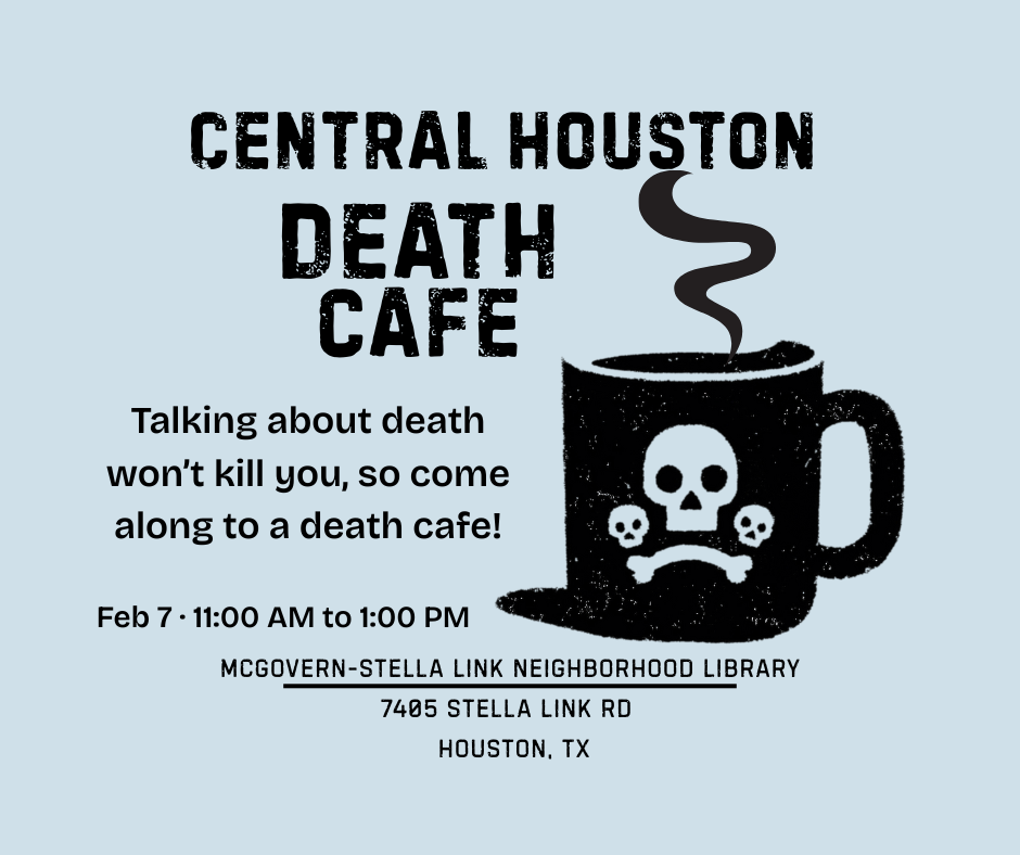 Central Houston’s Monthly Death Cafe - February 2026