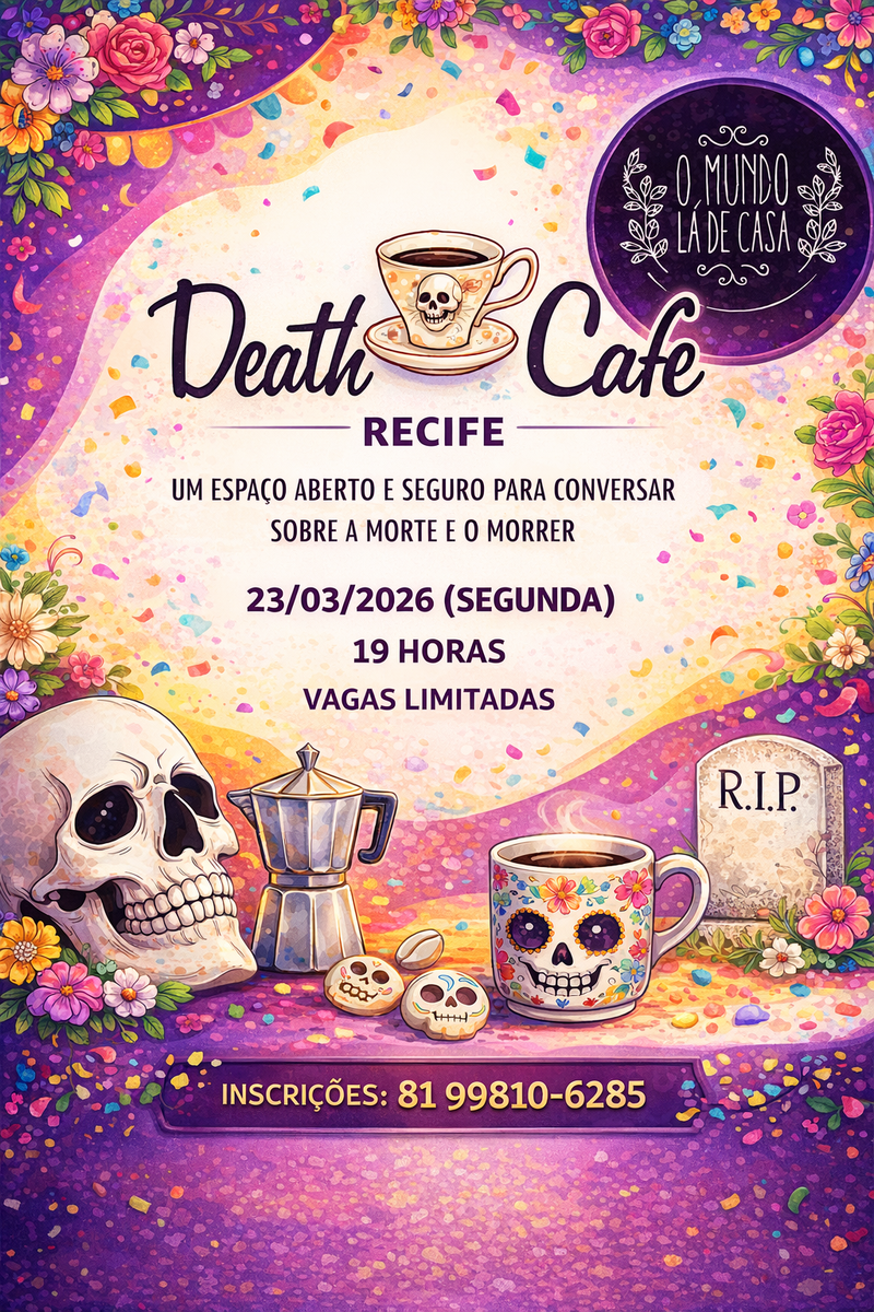 Recife Death Cafe no Mundo La de Casa