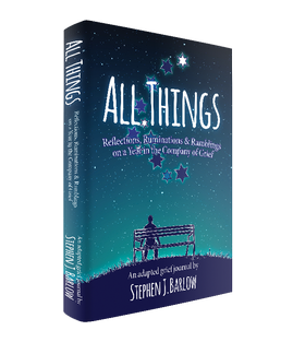 All Things: Reflections, Ruminations & Ramblings on a Year in the Company of Grief